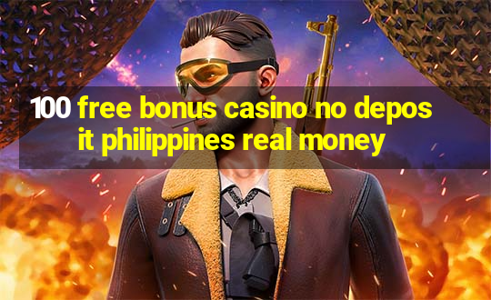 100 free bonus casino no deposit philippines real money