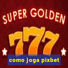 como joga pixbet