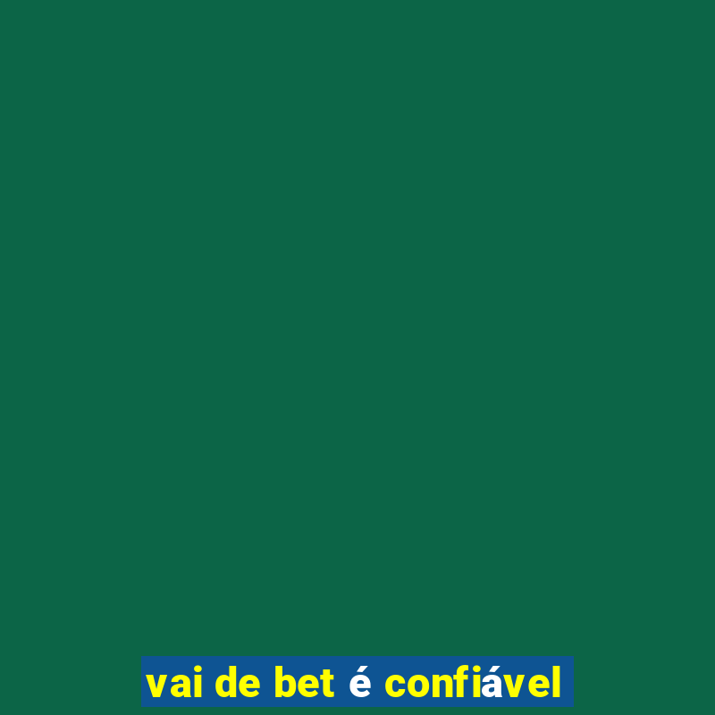 vai de bet é confiável