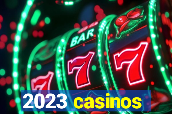 2023 casinos