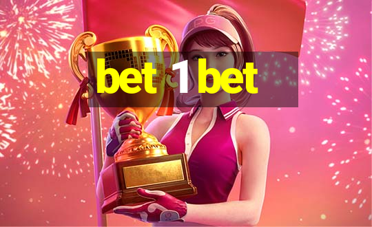 bet 1 bet