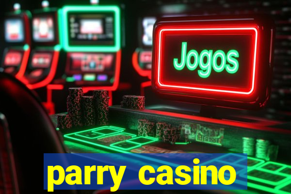 parry casino