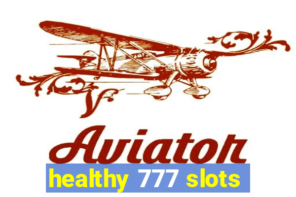 healthy 777 slots