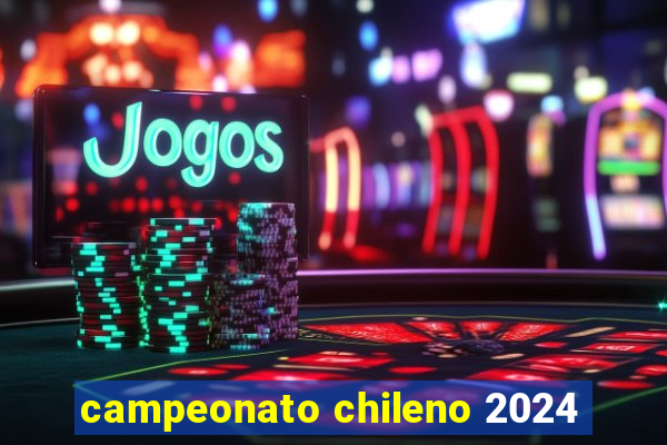 campeonato chileno 2024