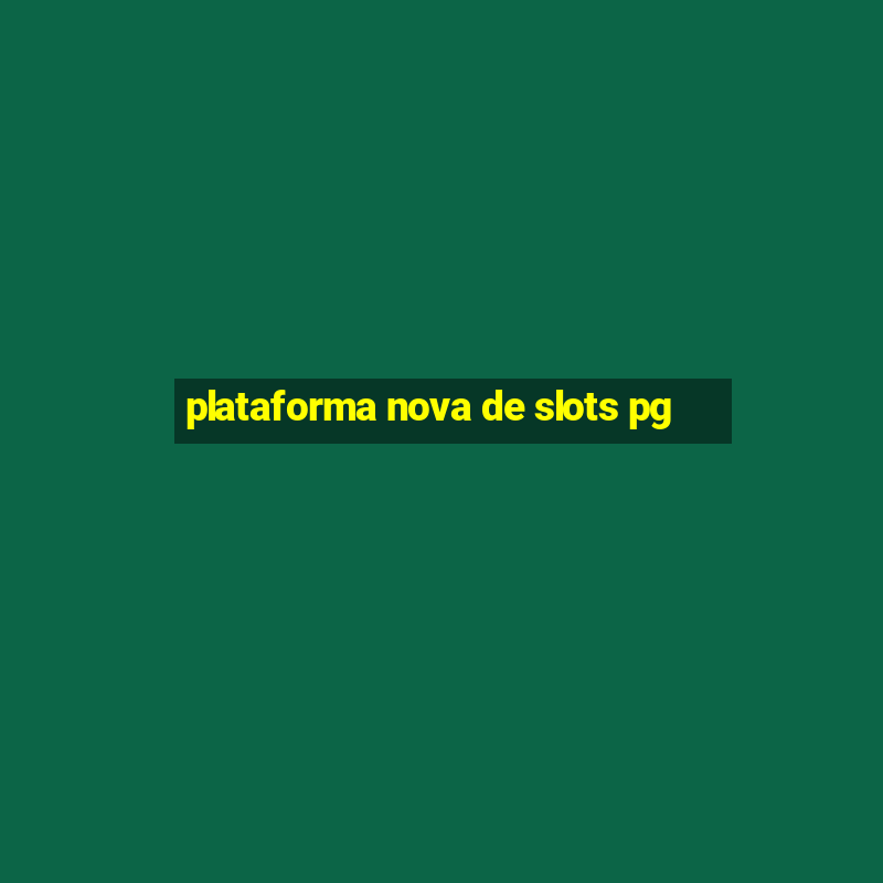 plataforma nova de slots pg