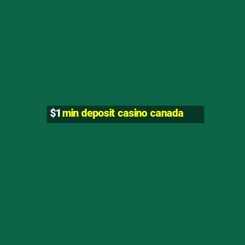 $1 min deposit casino canada