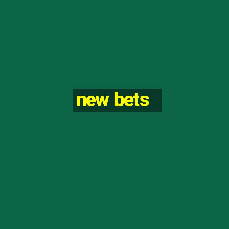 new bets