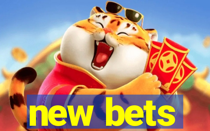 new bets