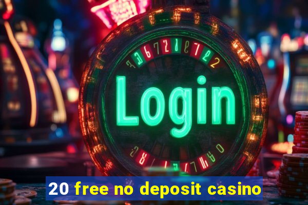 20 free no deposit casino