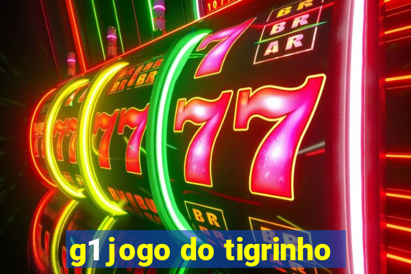 g1 jogo do tigrinho