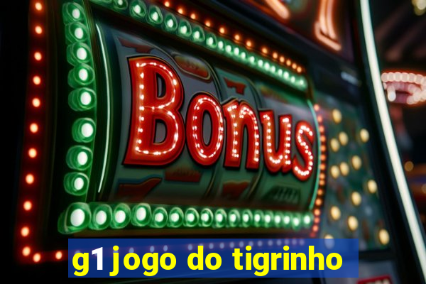 g1 jogo do tigrinho