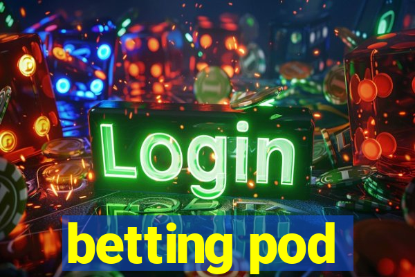 betting pod