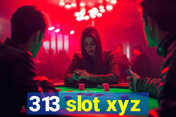 313 slot xyz