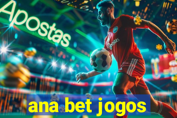 ana bet jogos