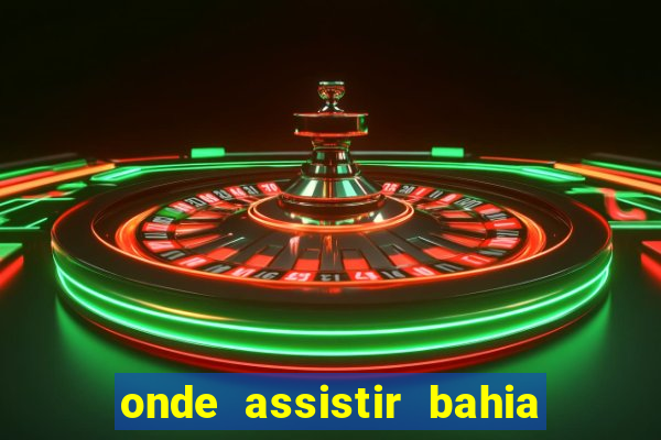 onde assistir bahia x internacional