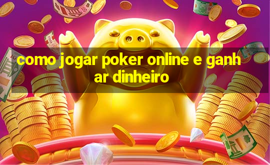 como jogar poker online e ganhar dinheiro