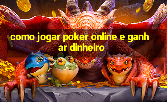 como jogar poker online e ganhar dinheiro