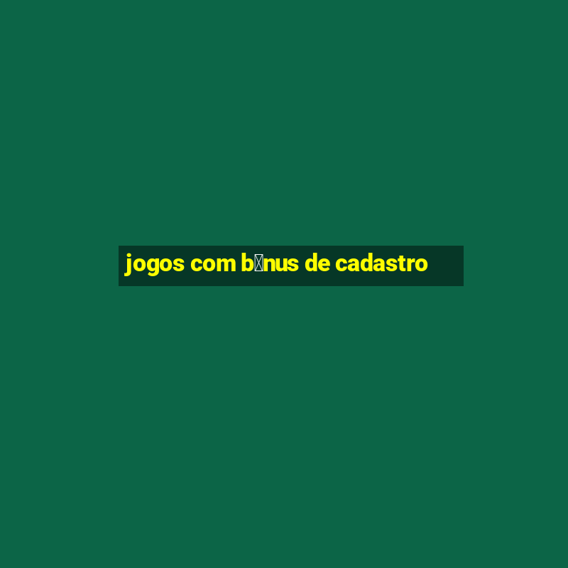 jogos com b么nus de cadastro