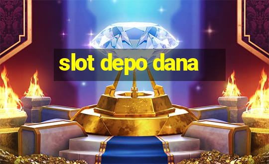 slot depo dana