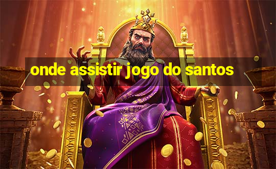 onde assistir jogo do santos