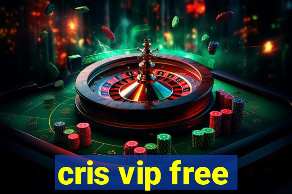 cris vip free