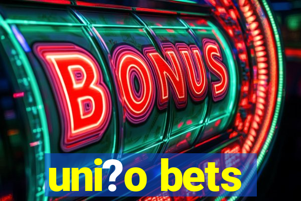 uni?o bets