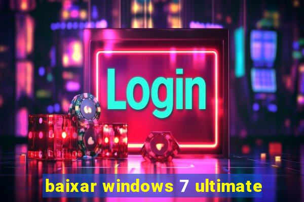 baixar windows 7 ultimate