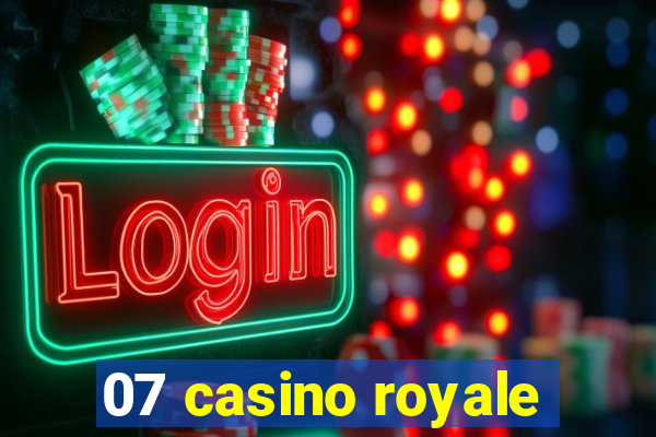 07 casino royale