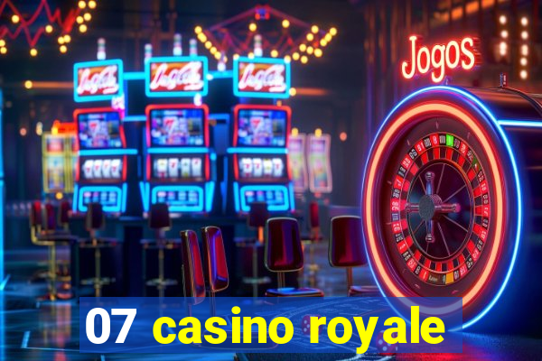 07 casino royale