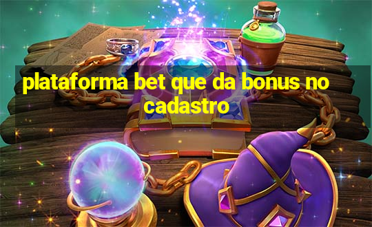 plataforma bet que da bonus no cadastro