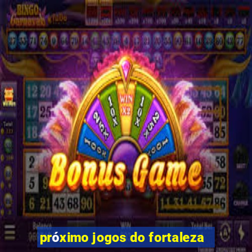 próximo jogos do fortaleza