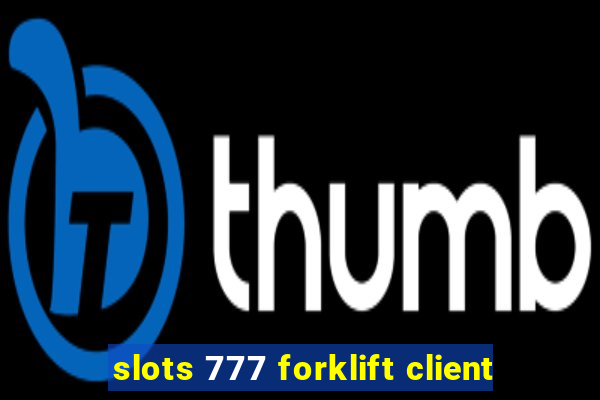 slots 777 forklift client