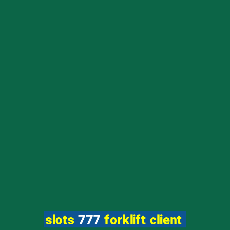 slots 777 forklift client