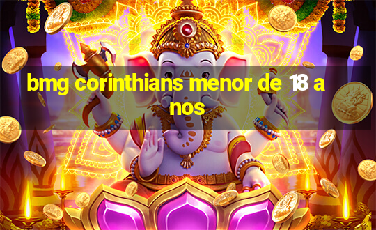 bmg corinthians menor de 18 anos