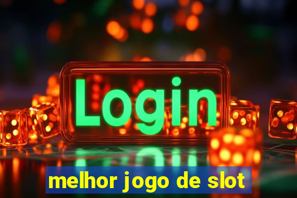 melhor jogo de slot