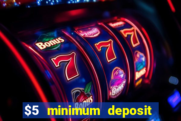 $5 minimum deposit online casinos