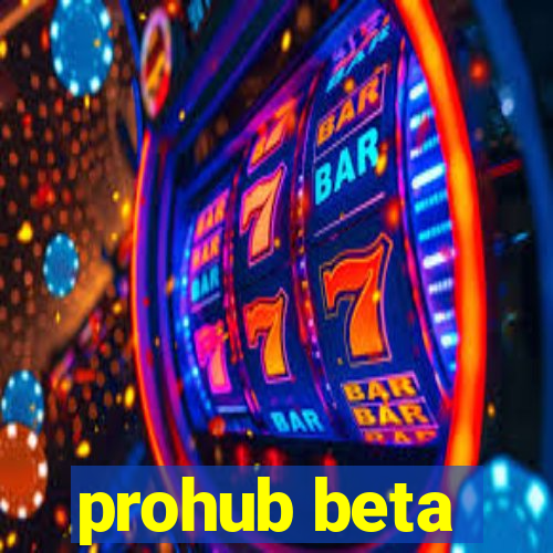 prohub beta