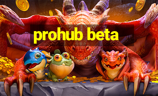 prohub beta