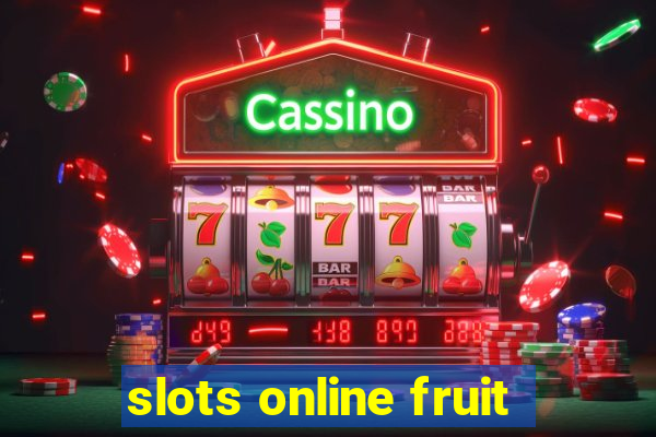 slots online fruit