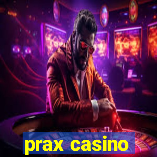 prax casino