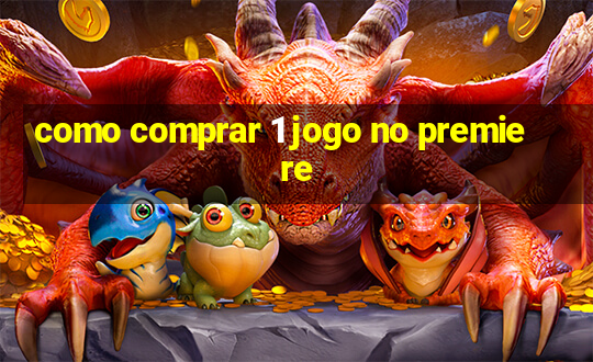 como comprar 1 jogo no premiere