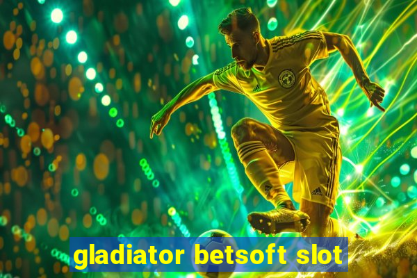 gladiator betsoft slot