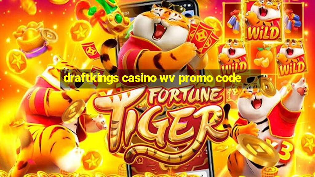 draftkings casino wv promo code