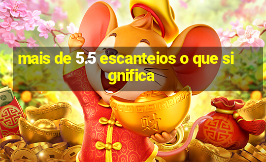 mais de 5.5 escanteios o que significa