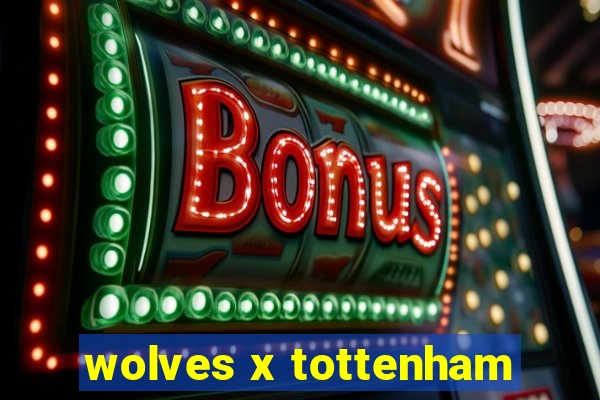 wolves x tottenham