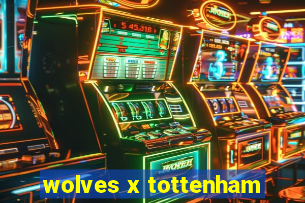 wolves x tottenham