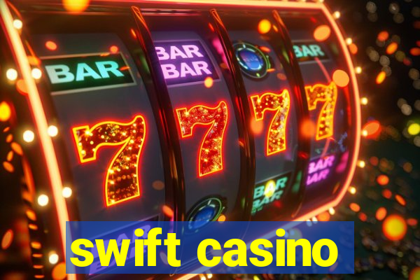 swift casino