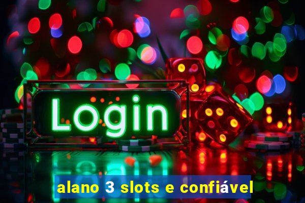 alano 3 slots e confiável