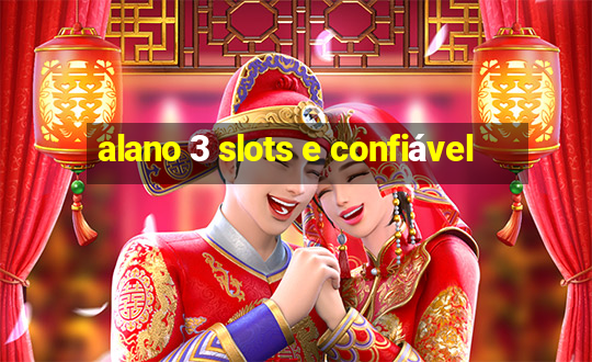 alano 3 slots e confiável