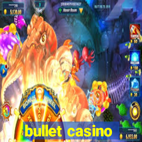 bullet casino